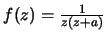 $f(z)=\frac{1}{z(z+a)}$