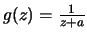 $g(z)=\frac{1}{z+a}$