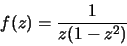 \begin{displaymath}f(z)=\frac{1}{z(1-z^2)}\end{displaymath}