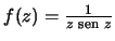 $f(z)=\frac{1}{z {\text {\ sen }}z}$