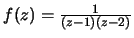 $f(z)=\frac{1}{(z-1)(z-2)}$