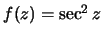 $f(z)=\sec^2 z$