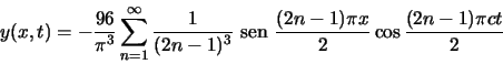 \begin{displaymath}y(x,t)=-\frac{96}{\pi^3}\sum\limits_{n=1}^{\infty}
\frac{1}{(...
...text {\ sen }}\frac{(2n-1)\pi x}{2} \cos \frac{(2n-1)\pi ct}{2}\end{displaymath}