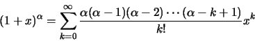 \begin{displaymath}(1-x)^\alpha=\sum\limits_{k=0}^\infty
\frac{\alpha(\alpha-1)(\alpha-2)\cdots(\alpha-k+1)}{k!}x^k\end{displaymath}