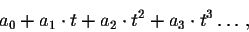\begin{displaymath}a_0+a_1\cdot t+a_2 \cdot t^2 + a_3\cdot t^3\ldots,\end{displaymath}