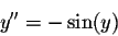 \begin{displaymath}y''=-\sin(y)\end{displaymath}