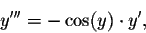\begin{displaymath}y'''=-\cos(y)\cdot y',\end{displaymath}