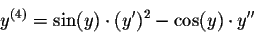 \begin{displaymath}y^{(4)}=\sin(y)\cdot (y')^2-\cos(y)\cdot y'' \end{displaymath}
