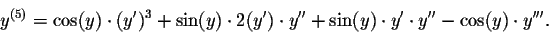\begin{displaymath}y^{(5)}=\cos(y)\cdot (y')^3+\sin(y)\cdot 2(y')\cdot y''+\sin(y)\cdot y'\cdot y''-\cos(y)\cdot y'''.\end{displaymath}