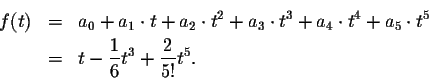 \begin{eqnarray*}f(t)&=&a_0+a_1\cdot t+a_2 \cdot t^2 + a_3\cdot t^3+a_4\cdot t^4 +a_5 \cdot t^5\\
&=&t-\frac{1}{6}t^3+\frac{2}{5!}t^5.
\end{eqnarray*}