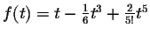 $f(t)=t-\frac{1}{6}t^3+\frac{2}{5!}t^5$