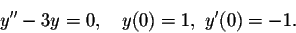 \begin{displaymath}y''-3y=0,\quad y(0)=1,\ y'(0)=-1.\end{displaymath}