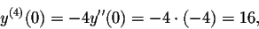 \begin{displaymath}y^{(4)}(0)=-4y''(0)=-4\cdot (-4)=16,\end{displaymath}