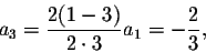 \begin{displaymath}a_3=\frac{2(1-3)}{2\cdot 3} a_1=-\frac{2}{3},\end{displaymath}