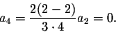 \begin{displaymath}a_4=\frac{2(2-2)}{3\cdot 4} a_2=0.\end{displaymath}