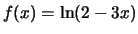 $f(x)=\ln(2-3x)$