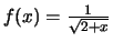 $f(x)=\frac{1}{\sqrt{2+x}}$