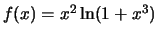 $f(x)=x^2\ln(1+x^3)$