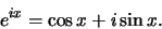 \begin{displaymath}e^{ix}=\cos x+i\sin x.\end{displaymath}