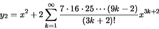 \begin{displaymath}y_2=x^2+2\sum\limits_{k=1}^\infty
\frac{7\cdot 16\cdot 25\cdots (9k-2)}{(3k+2)!}x^{3k+2} \end{displaymath}