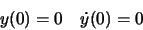 \begin{displaymath}y(0)=0\quad \dot{y}(0)=0\end{displaymath}
