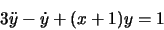 \begin{displaymath}3\ddot{y}-\dot{y}+(x+1)y=1\end{displaymath}