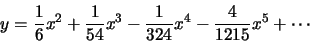 \begin{displaymath}y=\frac{1}{6}x^2+\frac{1}{54}x^3-\frac{1}{324}x^4-\frac{4}{1215}x^5+\cdots\end{displaymath}