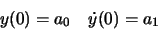 \begin{displaymath}y(0)=a_0\quad \dot{y}(0)=a_1\end{displaymath}