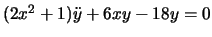 $(2x^2+1)\ddot{y}+6xy-18y=0$