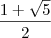 \displaystyle \frac{1+\sqrt{5}}{2}