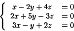 \begin{displaymath}
\left\{ {{\begin{array}{*{20}c}
{x - 2y + 4z} & { = 0} \\
...
... { = 0} \\
{3x - y + 2z} & { = 0} \\
\end{array} }} \right.
\end{displaymath}