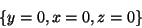 \begin{displaymath}
\{y = 0,x = 0,z = 0\}
\end{displaymath}