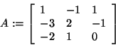 \begin{displaymath}
A: = \left[ {{\begin{array}{*{20}c}
1 \hfill & { - 1} \hfil...
...{ - 2} \hfill & 1 \hfill & 0 \hfill \\
\end{array} }} \right]
\end{displaymath}