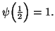 $ \psi\Big({1\over 2}\Big)=1.$