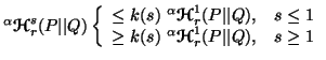 $ ^\alpha {\ensuremath{\boldsymbol{\mathscr{H}}}}^s_r(P\vert\vert Q)\left\{\begi......{\boldsymbol{\mathscr{H}}}}^1_r(P\vert\vert Q), & s\geq 1\end{array}\right.$