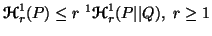 $ {\ensuremath{\boldsymbol{\mathscr{H}}}}^1_r(P) \leq r\ ^1{\ensuremath{\boldsymbol{\mathscr{H}}}}^1_r(P\vert\vert Q),\ r\geq 1$