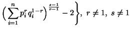 $\displaystyle \Big( \sum_{i=1}^n{p^r_iq^{1-r}_i}\Big)^{s-1\over r-1} -2\Bigg\},\ r\neq 1,\ s\neq 1$