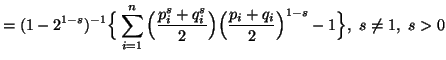 $\displaystyle = (1-2^{1-s})^{-1} \Big\{\sum_{i=1}^n{\Big({p^s_i+q^s_i\over2}\Big)\Big({p_i+q_i\over 2}\Big)^{1-s}-1}\Big\},\ s\neq 1,\ s>0$