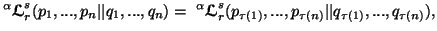 $\displaystyle ^\alpha {\ensuremath{\boldsymbol{\mathscr{L}}}}^s_r(p_1,...,p_n\v......r{L}}}}^s_r(p_{\tau(1)},...,p_{\tau(n)}\vert\vert q_{\tau(1)},...,q_{\tau(n)}),$