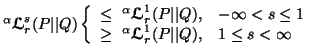 $ ^\alpha {\ensuremath{\boldsymbol{\mathscr{L}}}}^s_r(P\vert\vert Q)\left\{\begi......mbol{\mathscr{L}}}}^1_r(P\vert\vert Q), & 1\leq s< \infty\end{array}\right.$