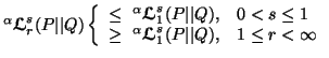 $ ^\alpha {\ensuremath{\boldsymbol{\mathscr{L}}}}^s_r(P\vert\vert Q)\left\{\begi......mbol{\mathscr{L}}}}^s_1(P\vert\vert Q), & 1\leq r< \infty\end{array}\right.$