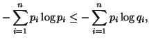 $\displaystyle - \sum_{i=1}^n{p_i\log p_i}\leq - \sum_{i=1}^n{p_i\log q_i},$