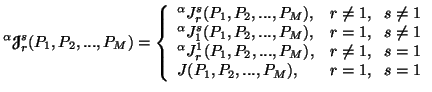 $\displaystyle ^\alpha{\ensuremath{\boldsymbol{\mathscr{J}}}}^s_r(P_1,P_2,...,P_......P_M), & r\neq 1,\ \ s=1 \\ J(P_1,P_2,...,P_M), &r=1,\ \ s=1\end{array}\right.$