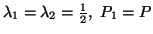 $ \lambda_1=\lambda_2={1\over 2},\ P_1 =P$