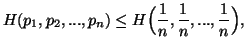 $\displaystyle H(p_1,p_2,...,p_n)\leq H\Big({1\over n},{1\overn},...,{1\over n}\Big),$