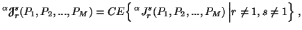 $\displaystyle ^\alpha{\ensuremath{\boldsymbol{\mathscr{J}}}}^s_r(P_1,P_2,...,P_......Big\{\, ^\alphaJ^s_r(P_1,P_2,...,P_M)\left\vert r\neq 1,s\neq 1\Big\}\right.,$