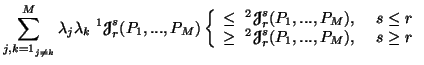 $\displaystyle \sum_{{j,k=1}_{j\neq k}}^M{\lambda_j\lambda_k}\^1{\ensuremath{\......\boldsymbol{\mathscr{J}}}}^s_r(P_1,...,P_M), & \ s \geq r\end{array}\right.$