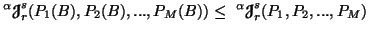 $\displaystyle ^\alpha{\ensuremath{\boldsymbol{\mathscr{J}}}}^s_r(P_1(B),P_2(B),......_M(B))\leq\ ^\alpha{\ensuremath{\boldsymbol{\mathscr{J}}}}^s_r(P_1,P_2,...,P_M)$