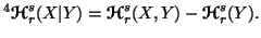 $\displaystyle ^4{\ensuremath{\boldsymbol{\mathscr{H}}}}^s_r(X\vert Y)={\ensurem......dsymbol{\mathscr{H}}}}^s_r(X,Y)-{\ensuremath{\boldsymbol{\mathscr{H}}}}^s_r(Y).$