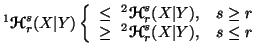 $ ^1{\ensuremath{\boldsymbol{\mathscr{H}}}}^s_r(X\vert Y)\left\{\begin{array}{ll......remath{\boldsymbol{\mathscr{H}}}}^s_r(X\vert Y),& s\leq r\end{array}\right.$